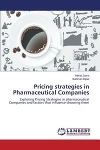 Pricing strategies in Pharmaceutical Companies di Mehdi Zarrin, Bahman Bijani edito da LAP Lambert Academic Publishing