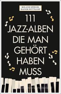 111 Jazz-Alben, die man gehört haben muss di Rainer Wittkamp, Roland Spiegel edito da Emons Verlag