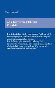 Abfallverwertungsfabriken für Afrika di Walter Guttropf edito da Books on Demand