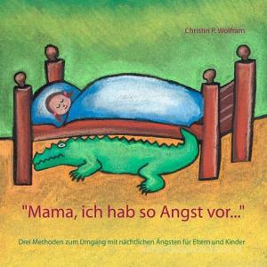 "Mama ich hab so Angst vor ..." di Christin P. Wolfram edito da Books on Demand