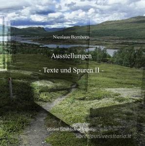 Ausstellungen Texte und Spuren II di Nicolaus Bornhorn edito da Books on Demand