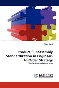 Product Subassembly Standardization in Engineer-to-Order Strategy di Timo Rossi edito da LAP Lambert Acad. Publ.