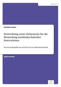 Entwicklung eines Zielsystems für die Beurteilung medizintechnischer Innovationen di Carsten Lauer edito da Diplom.de