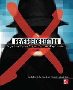 Reverse Deception: Organized Cyber Threat Counter-Exploitation di Sean M. Bodmer, Max Kilger, Gregory Carpenter edito da OSBORNE