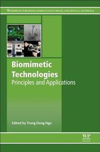 Biomimetic Technologies: Principles and Applications di Trung Dung Ngo edito da WOODHEAD PUB