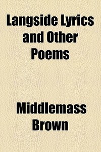 Langside Lyrics And Other Poems di Middlemass Brown edito da General Books Llc