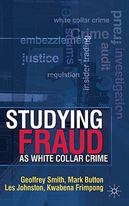 Studying Fraud as White Collar Crime di Geoff Smith, M. Button, Les Johnston edito da PALGRAVE