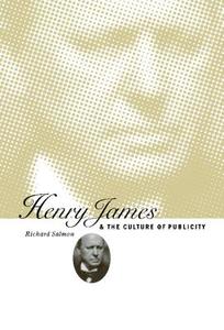 Henry James and the Culture of Publicity di Richard Salmon edito da Cambridge University Press