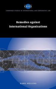 Remedies Against International Organisations di Karel Wellens, Wellens Karel edito da Cambridge University Press