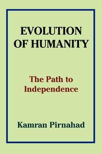 Evolution of Humanity di Kamran Pirnahad edito da iUniverse