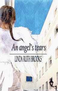 An angel's tears di Linda Ruth Brooks edito da Linda Ruth Brooks