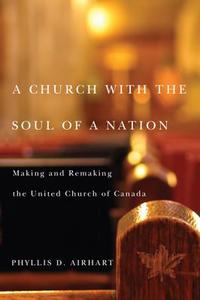 A Church with the Soul of a Nation di Phyllis D. Airhart edito da McGill-Queen's University Press