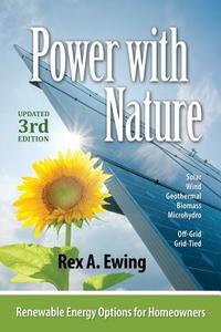 Power with Nature, 3rd Edition: Renewable Energy Options for Homeowners di Rex A. Ewing edito da Pixyjack Press, Inc.