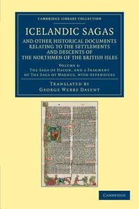 Icelandic Sagas and Other Historical Documents Relating to the Settlements and Descents of the Northmen of the British I edito da Cambridge University Press