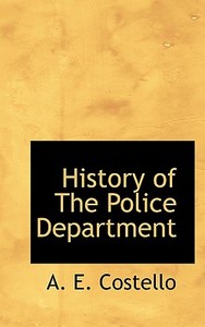 History Of The Police Department di A E Costello edito da Bibliolife