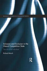 Inclusion and Exclusion in the Liberal Competition State di Richard Munch edito da Taylor & Francis Ltd