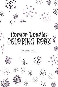 Corner Doodles Coloring Book for Teens and Young Adults (6x9 Coloring Book / Activity Book) di Sheba Blake edito da Sheba Blake Publishing