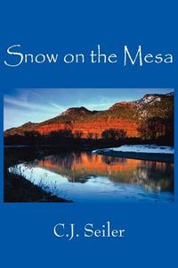 Snow on the Mesa di C. J. Seiler edito da AuthorHouse