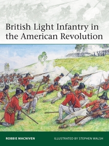 British Light Infantry in the American Revolution di Robbie Macniven edito da OSPREY PUB INC