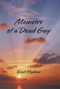 Memoirs of a Dead Guy di Kent Hopkins edito da iUniverse