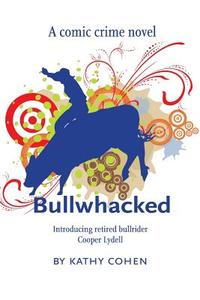 Bullwhacked di Kathy K. Cohen edito da Createspace