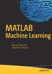 Matlab Machine Learning di Michael Paluszek, Stephanie Thomas edito da Apress