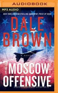 Moscow Offensive The di DALE BROWN edito da Brilliance Audio
