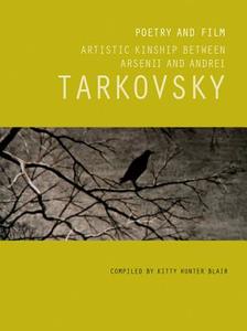 Poetry and Film: Artistic Kinship Between Arsenii and Andrei Tark di Kitty Hunter Blair edito da Tate Publishing