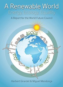 A Renewable World: Energy, Ecology, Equality di Herbert Girardet, Miguel Mendonca edito da UIT CAMBRIDGE LTD