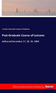 Post-Graduate Course of Lectures di Toronto University Faculty of Medicine edito da hansebooks