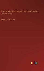 Songs of Nature di T. Moran, Miss Hallock, Church, Fenn, Parsons, Kensett, Johnson, Bolles edito da Outlook Verlag