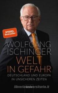 Welt in Gefahr di Wolfgang Ischinger edito da Econ Verlag