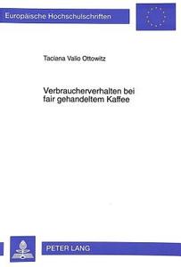 Verbraucherverhalten bei fair gehandeltem Kaffee di Taciana Valio Ottowitz edito da Lang, Peter GmbH