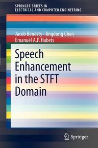 Speech Enhancement in the STFT Domain di Jacob Benesty, Jingdong Chen, Emanuël A. P. Habets edito da Springer-Verlag GmbH