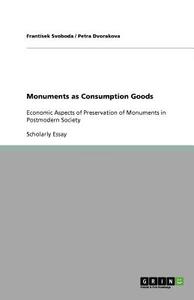 Monuments as Consumption Goods di Petra Dvorakova, Frantisek Svoboda edito da GRIN Publishing
