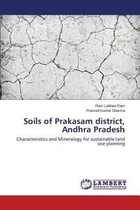 Soils of Prakasam district, Andhra Pradesh di Ram Lakhan Ram, Pramod Kumar Sharma edito da LAP Lambert Academic Publishing
