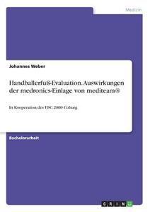 Handballerfuß-Evaluation. Auswirkungen der medronics-Einlage von mediteam® di Johannes Weber edito da GRIN Publishing