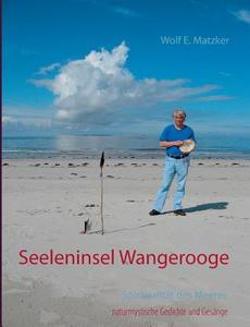 Seeleninsel Wangerooge di Wolf E. Matzker edito da Books on Demand