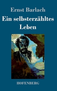 Ein selbsterzähltes Leben di Ernst Barlach edito da Hofenberg