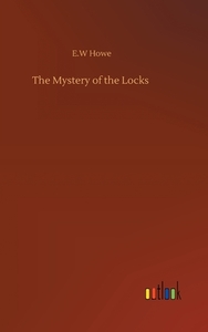 The Mystery of the Locks di E. W Howe edito da Outlook Verlag