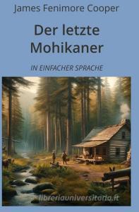 Der letzte Mohikaner: In Einfacher Sprache di James Fenimore Cooper edito da adlima GmbH