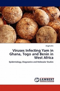 Viruses Infecting Yam in Ghana, Togo and Benin in West Africa di Angela Eni edito da LAP Lambert Acad. Publ.
