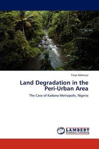 Land Degradation in the Peri-Urban Area di Taiye Adewuyi edito da LAP Lambert Academic Publishing
