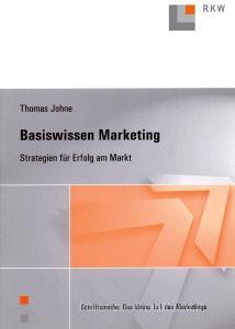 Basiswissen Marketing. di Thomas Johne edito da Verlag Wissenschaft & Praxis