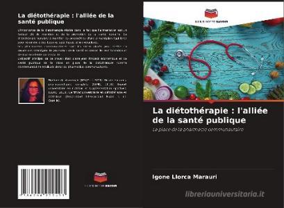 La diétothérapie : l'alliée de la santé publique di Igone Llorca Marauri edito da Editions Notre Savoir
