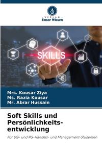 Soft Skills und Persönlichkeits- entwicklung di Kousar Ziya, Ms. Razia Kousar, Abrar Hussain edito da Verlag Unser Wissen
