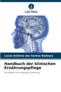 Handbuch der klinischen Ernährungspflege di Lucas Antônio dos Santos Barbosa edito da Verlag Unser Wissen