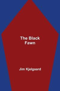 The Black Fawn di Jim Kjelgaard edito da Alpha Editions