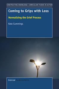 Coming to Grips with Loss: Normalizing the Grief Process di Kate Cummings edito da SENSE PUBL