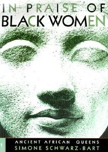 In Praise of Black Women, Volume 1: Ancient African Queens di Simone Schwarz-Bart, Andre Schwarz-Bart edito da UNIV OF WISCONSIN PR
